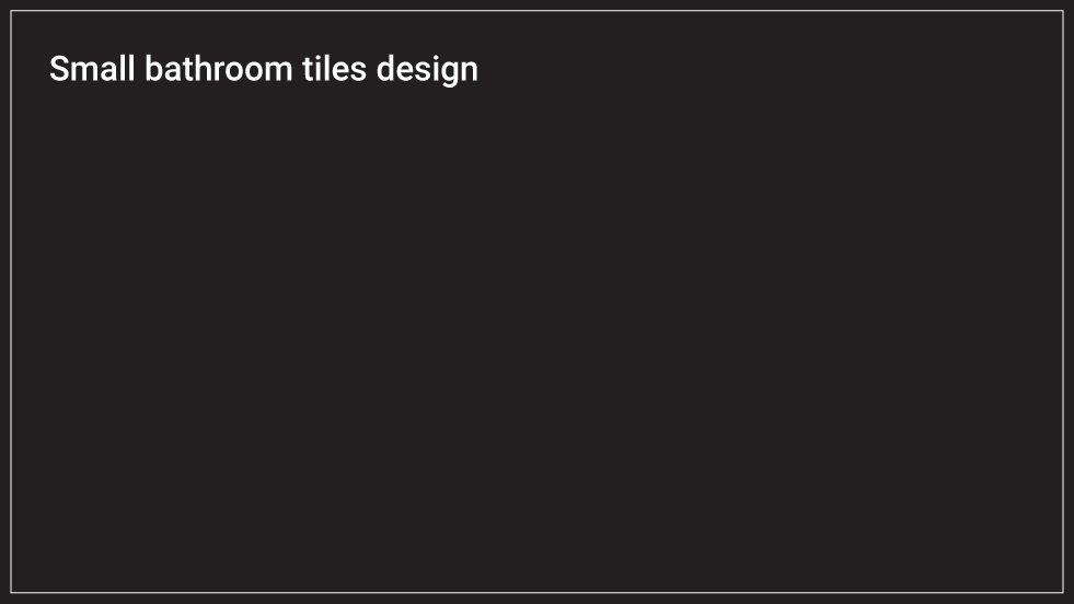 Small Bathroom Tiles Design – Modern & Space-Saving Ideas