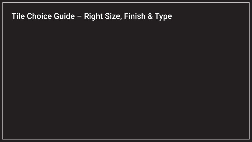 Tile Choice Guide – Right Size, Finish & Type