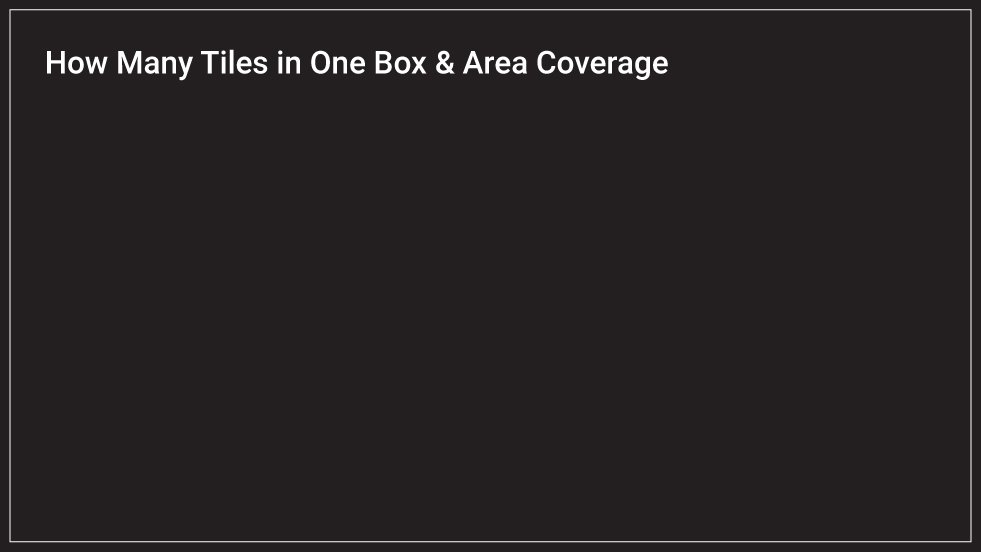 How Many Tiles in One Box & Area Coverage